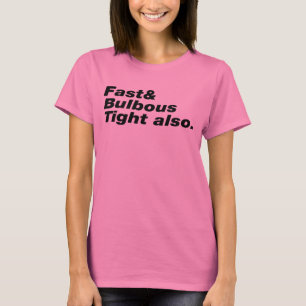 Camiseta Fast & Bulbous Tight también.