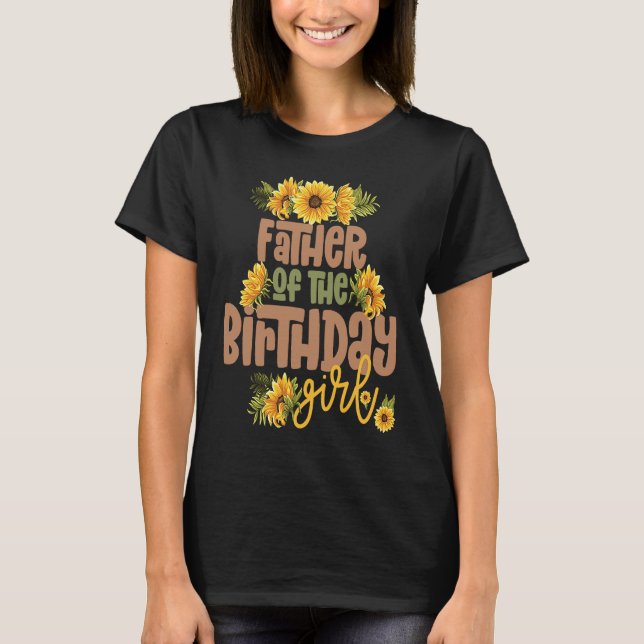 Camiseta Father Birthday Girl Sunflower Birthday Party Them (Anverso)