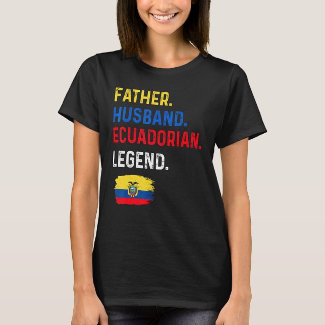 Camiseta Father Husband Ecuadorian Legend Proud Dad Ecuador (Anverso)