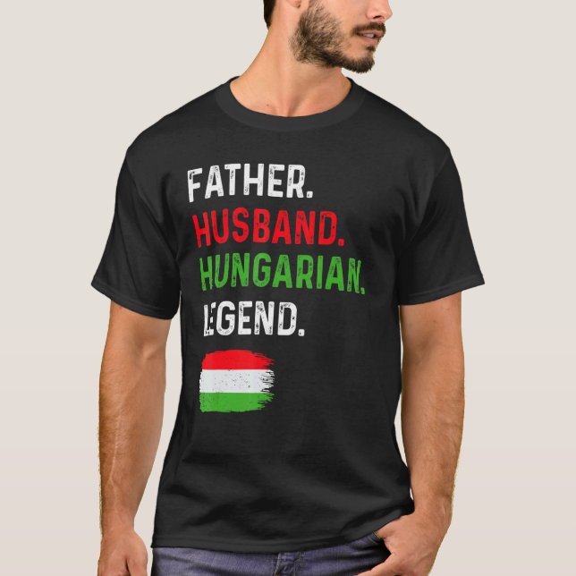 Camiseta Father Husband Hungarian Legend Proud Dad Hungary  (Anverso)