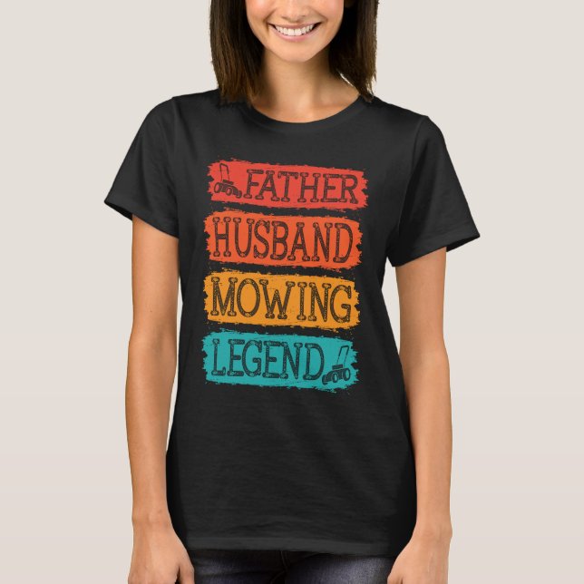 Camiseta Father Husband Mowing Legend Gardner Dad Lawn Mowe (Anverso)