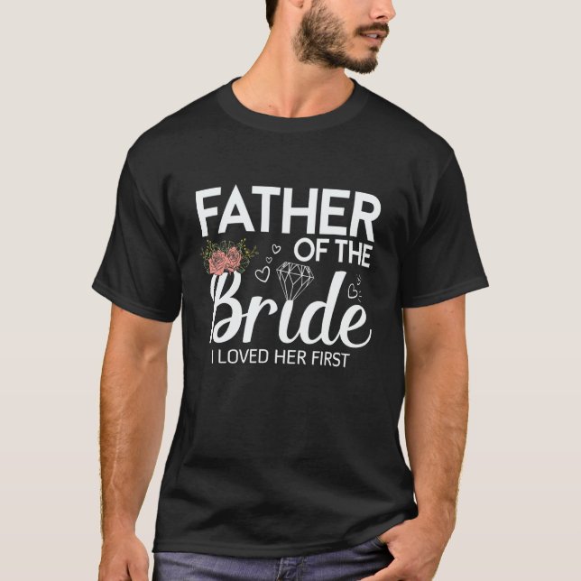 Camiseta Father Of The Bride I Loved Her First Wedding (Anverso)