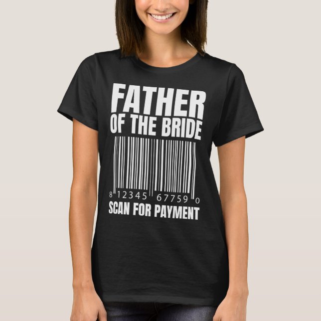 Camiseta Father Of The Bride Scan For Payment Bride Father  (Anverso)
