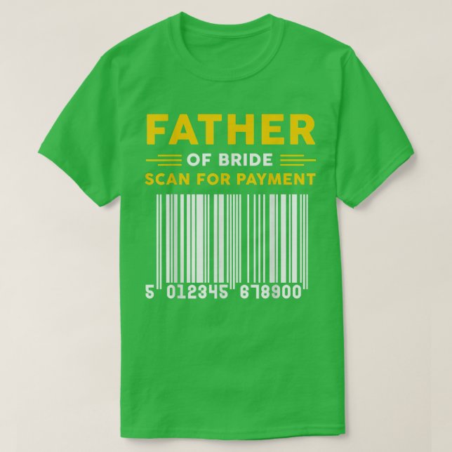 Camiseta Father Of The Bride Scan For Payment Funny Fathers (Diseño del anverso)