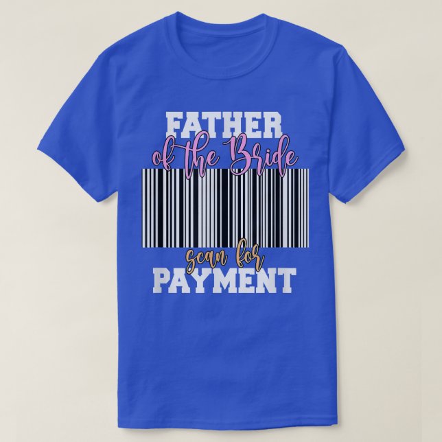Camiseta Father Of The Bride Scan For Payment Wedding Recep (Diseño del anverso)