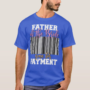 Camiseta Father Of The Bride Scan For Payment Wedding Recep