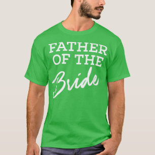 Camiseta Father of the Bride  Wedding Bridal Party T  for D