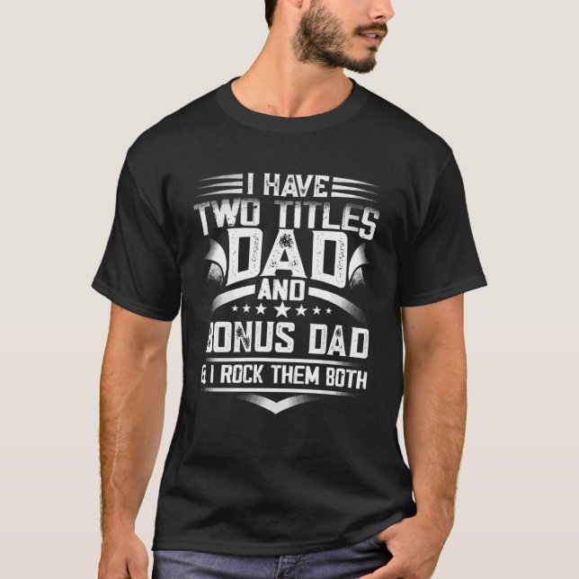 Camiseta Father s Day  Dad I Have Two Titles Dad And Bonus  (Anverso)