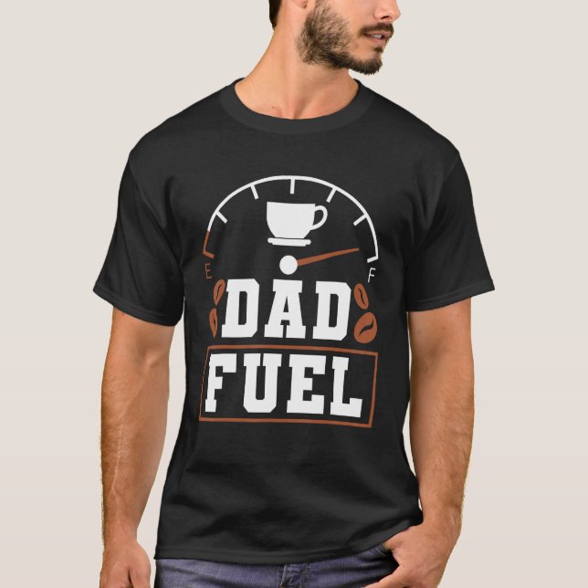 Camiseta Father s Day Fatherhood Coffee Dad Fuel (Anverso)