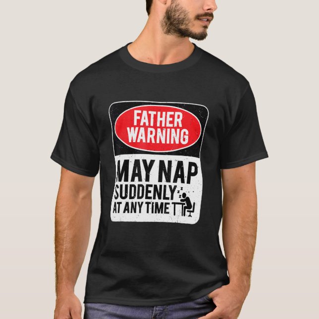 Camiseta Father Warning May Nap Suddenly At Any Time, Sarca (Anverso)