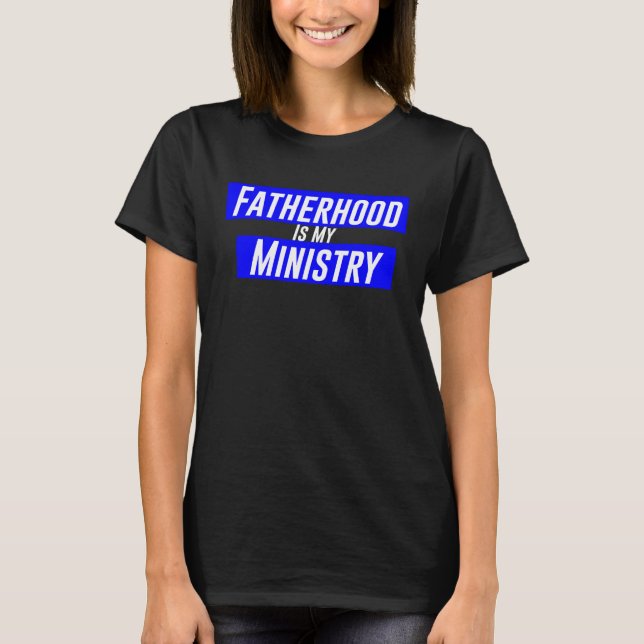 Camiseta Fatherhood Is My Ministry (Anverso)