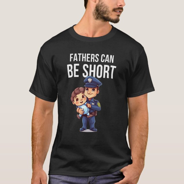 Camiseta Fathers Can Be Short Short Police Officers  Father (Anverso)