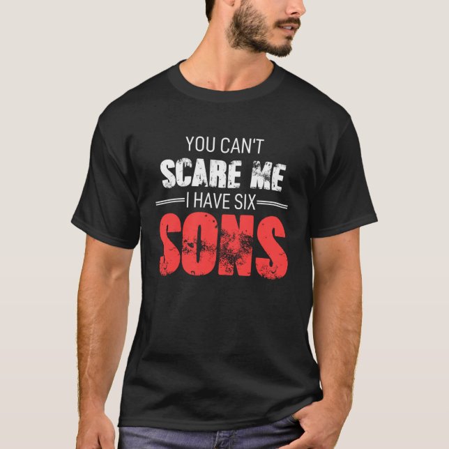 Camiseta Fathers Day  Dad Fun You Can´t Scare Me I Have Six (Anverso)