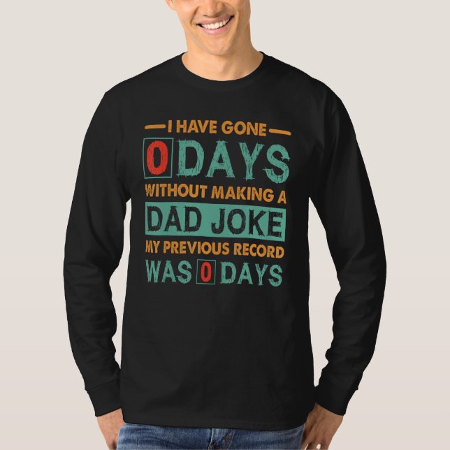 Camiseta Fathers Day I Have Gone 0 Days Without Making A Da (Anverso)