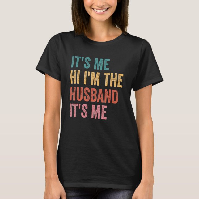 Camiseta Fathers Day   Its Me Hi I'm The Husband Its Me (Anverso)