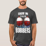 Camiseta Fathers Day Mens Funny Show Me Your Bobbers Cool F<br><div class="desc">Fathers Day Mens Funny Show Me Your Bobbers Cool Fishing  .</div>