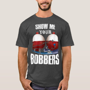 Camiseta Fathers Day Mens Funny Show Me Your Bobbers Cool F