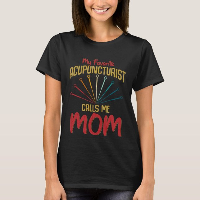 Camiseta Favorite Acupuncturist Calls Me Mom Fun Acupunctur (Anverso)