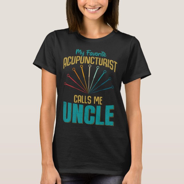 Camiseta Favorite Acupuncturist Calls Me Uncle Graphic (Anverso)