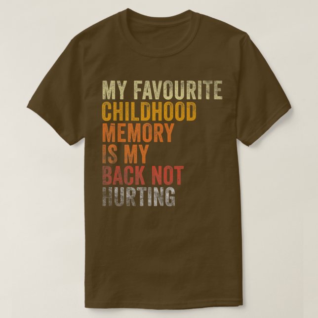 Camiseta Favorite Childhood Memory Is My Back Not Hurting (Diseño del anverso)