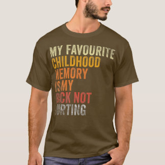 Camiseta Favorite Childhood Memory Is My Back Not Hurting
