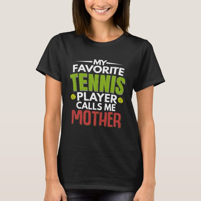 Camiseta Favorite Tennis Player Calls Me Mother  Sports Gra (Anverso)