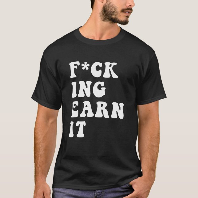 Camiseta fcking earn it Quote (Anverso)