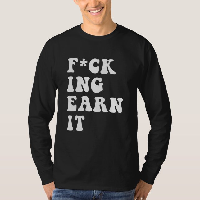 Camiseta fcking earn it Quote (Anverso)