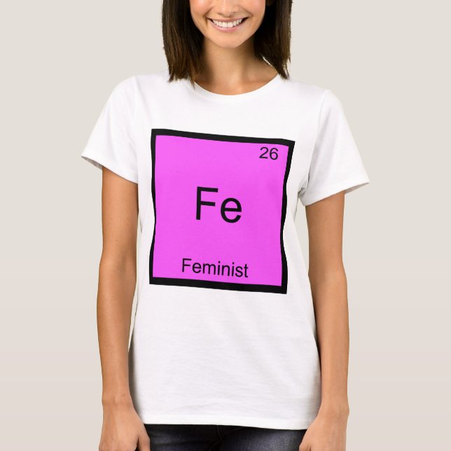 Camiseta Fe - Feminist Funny Chemistry Element Symbol Tee (Anverso)