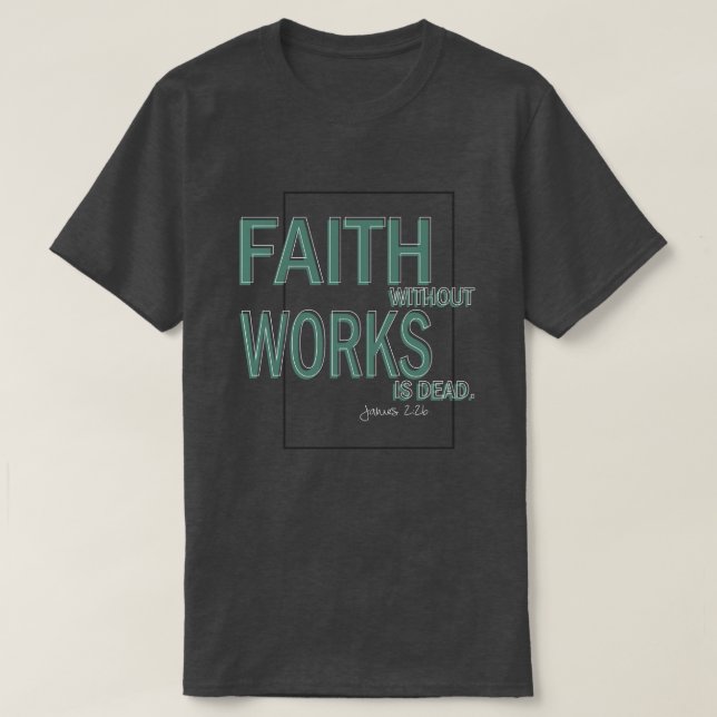 Camiseta Fe Sin Trabajos Está Muerta (James 2:26) (Diseño del anverso)