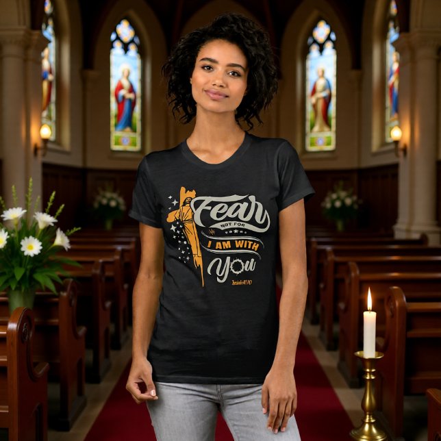 Camiseta Fear Not I Am With You Isaiah 41:10 Tee (Subido por el creador)