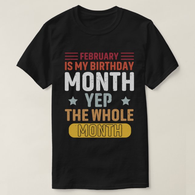 Camiseta Febrero Es Mi Cumpleaños Mes Durante Todo El Mes (Diseño del anverso)