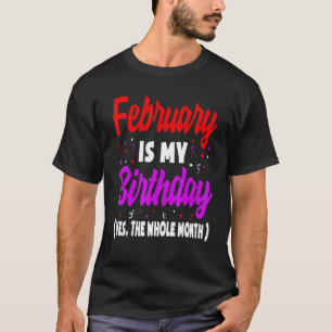 Camiseta Febrero Es Mi Cumpleaños Todo El Mes Febrero B