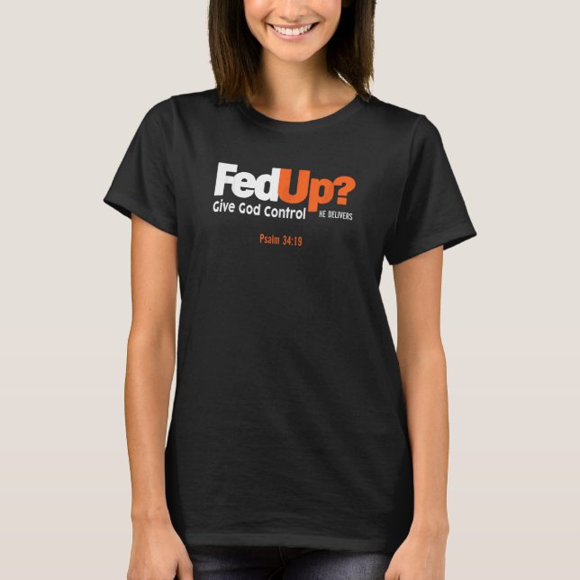 Camiseta FedUp Fed Up Da El Control De Dios Que Da Salmo Sh (Anverso)