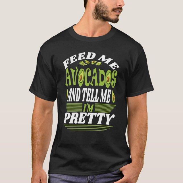 Camiseta Feed me Avocados And Tell Me I´m Pretty Of Vegetar (Anverso)