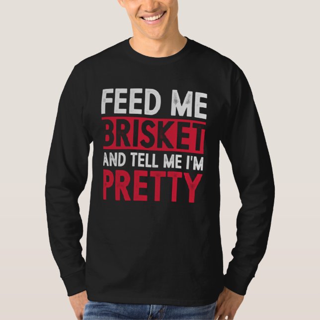 Camiseta Feed Me Brisket And Tell Me I m Pretty Pitmaster G (Anverso)