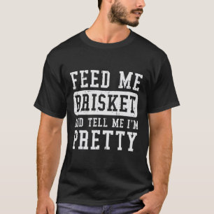Camiseta Feed Me Brisket Tell Im Bonito Funny Bbq Rbecue Gr