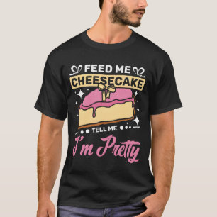Camiseta Feed me Cheesecake dime amigos de mi bonito