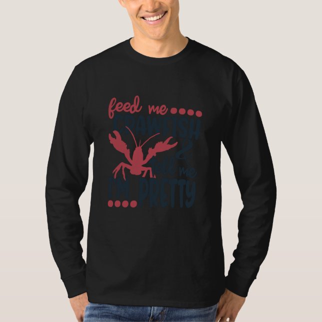 Camiseta Feed Me Crawfish And Tell Me I'm Pretty Crawfish B (Anverso)