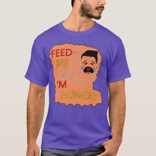 Camiseta Feed Me Ix27m Hungry Funny SPECIAL GIFT