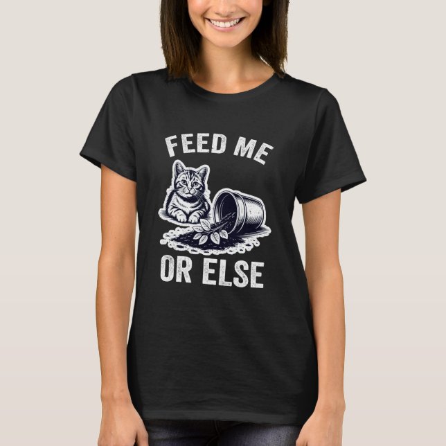 Camiseta Feed Me Or Else Plant Cats Kitten Cat Lover (Anverso)