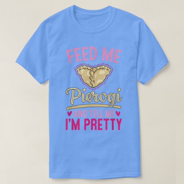 Camiseta Feed Me Pierencies Baker Baking Polaco Food Pierog (Diseño del anverso)