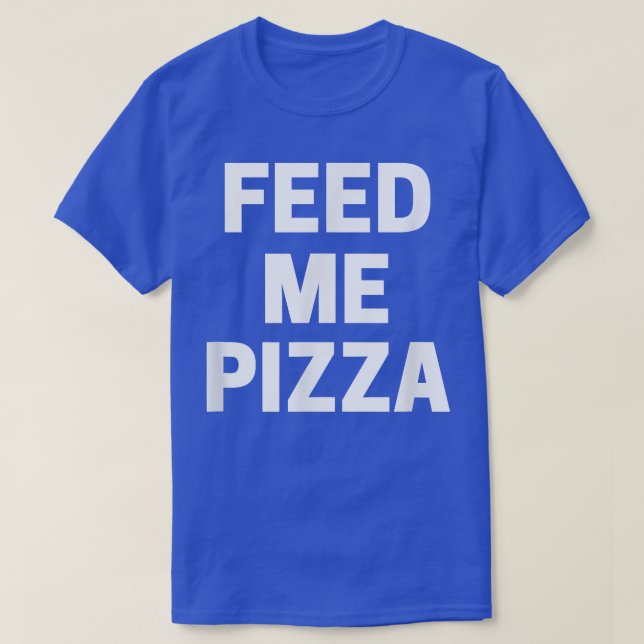 Camiseta Feed Me Pizza  (Diseño del anverso)