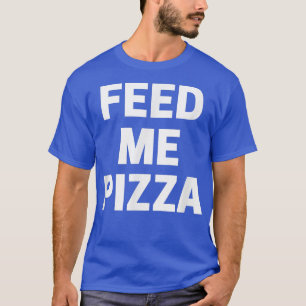 Camiseta Feed Me Pizza 
