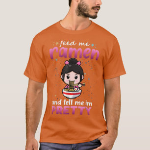 Camiseta Feed Me Ramen And Tell Me I'm Pretty Ramen Lover G