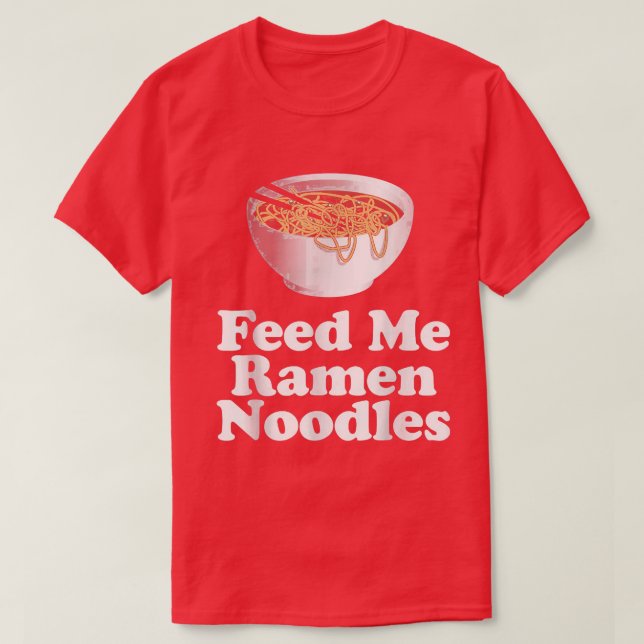 Camiseta Feed Me Ramen Noodles  (Diseño del anverso)