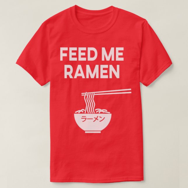 Camiseta Feed Me Ramen Ramen Ramen Noodle Ramen Soup Japón (Diseño del anverso)