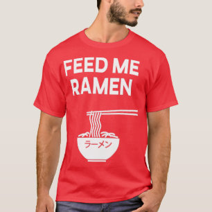 Camiseta Feed Me Ramen Ramen Ramen Noodle Ramen Soup Japón