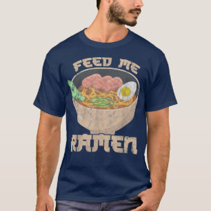 Camiseta Feed Me Ramen tell me I'm Beautiful Ramen Fan 