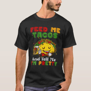 Camiseta Feed Me Tacos And Tell Me I'm Pretty Cinco De Mayo